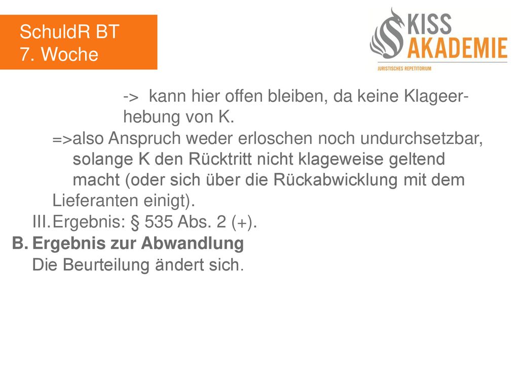 SchuldR BT 7. Woche. -> kann hier offen bleiben, da keine Klageer- hebung von K.