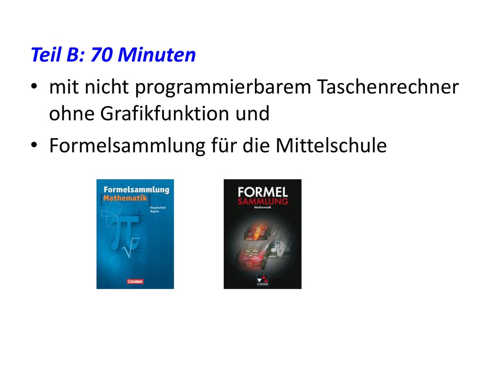 Teil B: 70 Minuten mit nicht programmierbarem Taschenrechner ohne Grafikfunktion und.