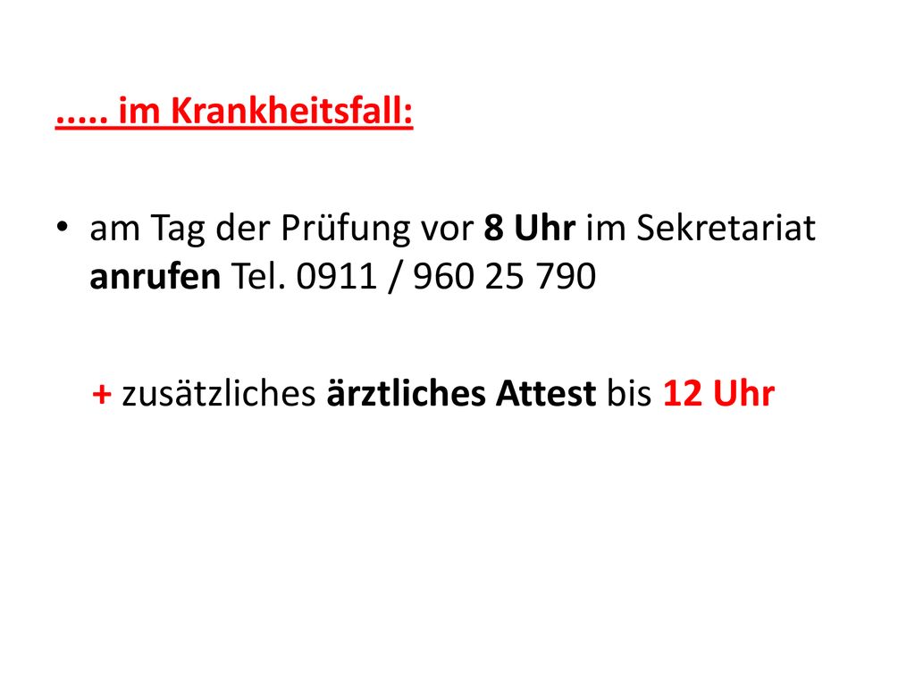 ..... im Krankheitsfall: am Tag der Prüfung vor 8 Uhr im Sekretariat anrufen Tel /
