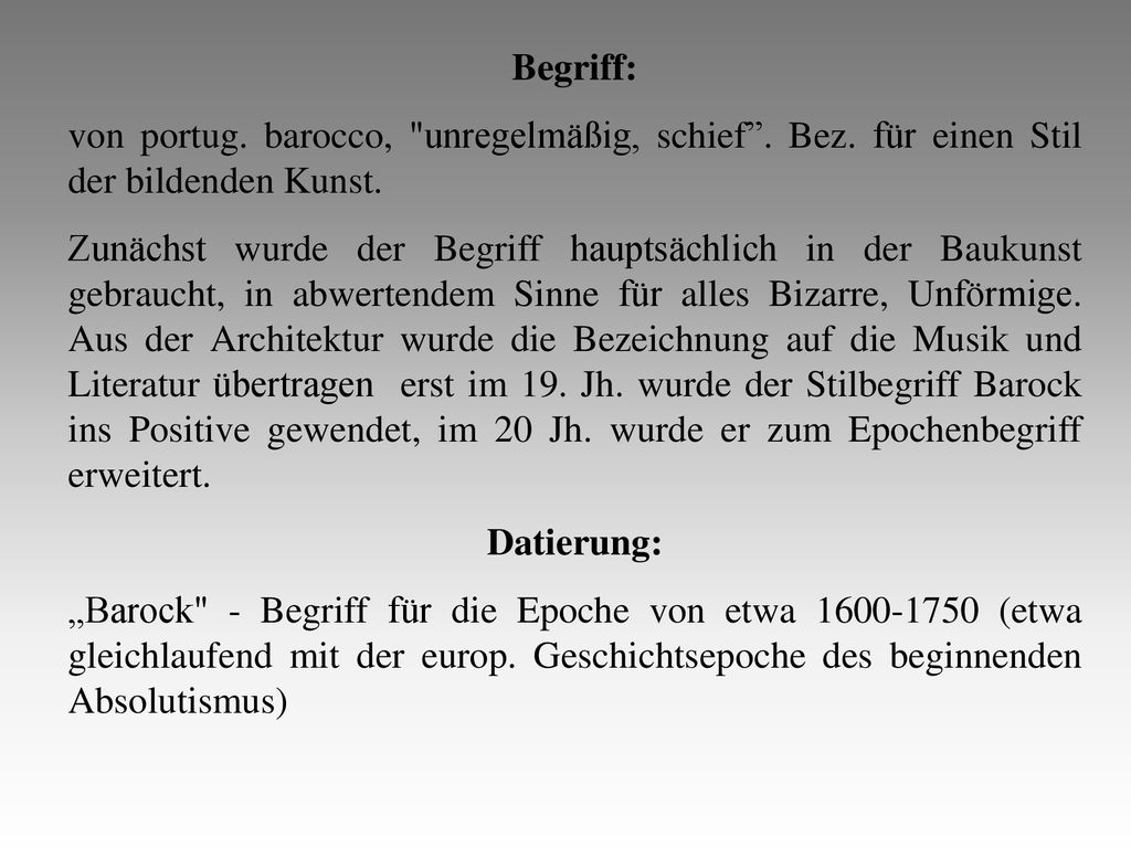 Begriff: von portug. barocco, unregelmäßig, schief . Bez. für einen Stil der bildenden Kunst.