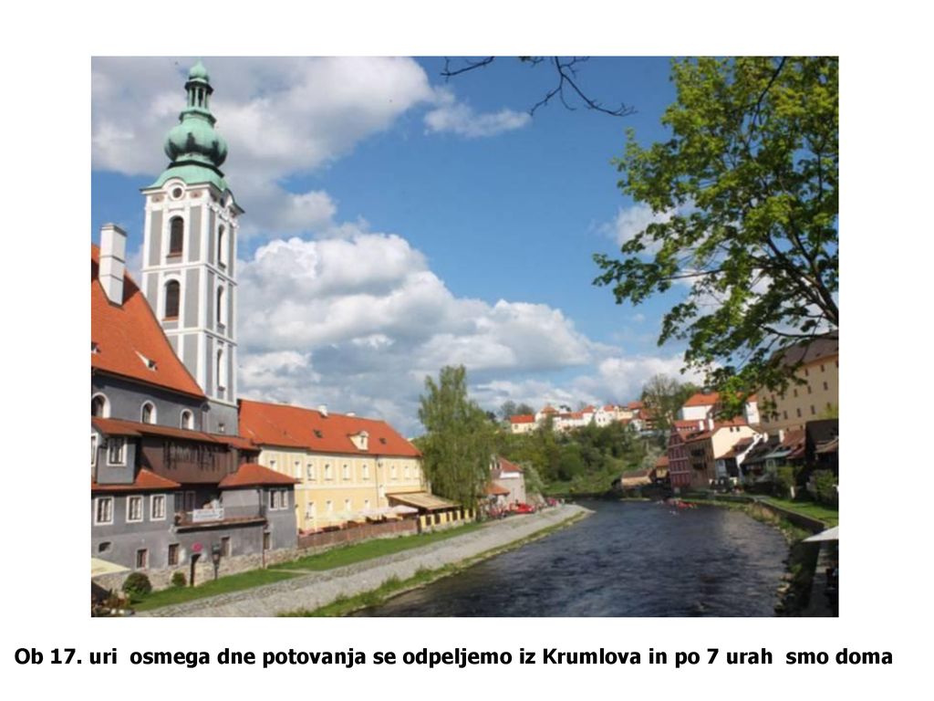 Ob 17. uri osmega dne potovanja se odpeljemo iz Krumlova in po 7 urah smo doma