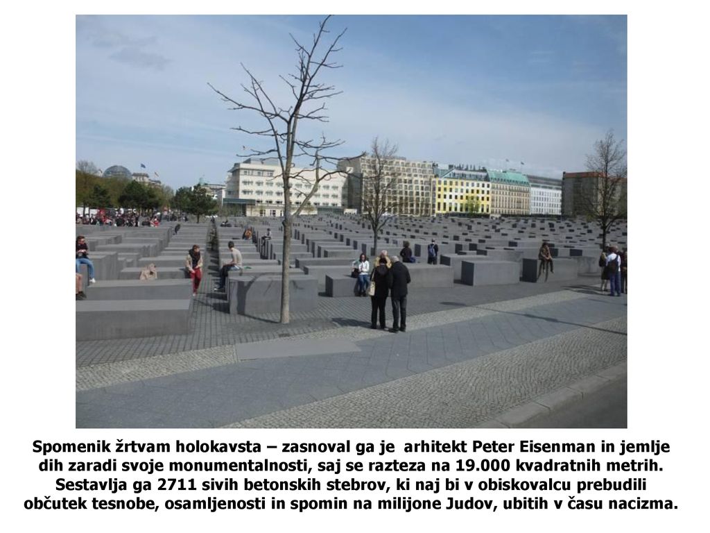 Spomenik žrtvam holokavsta – zasnoval ga je arhitekt Peter Eisenman in jemlje dih zaradi svoje monumentalnosti, saj se razteza na kvadratnih metrih.