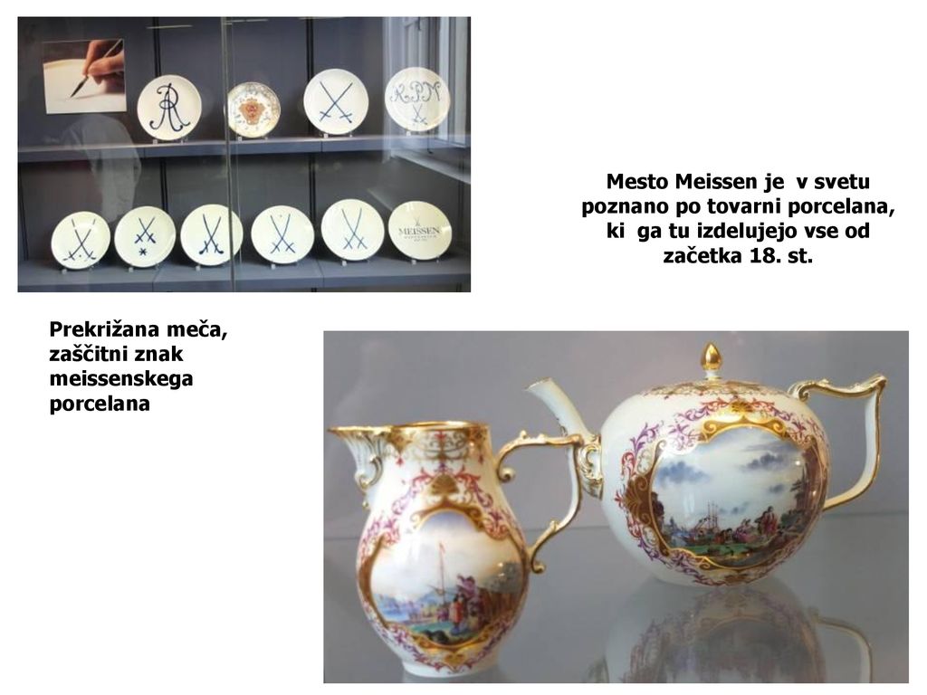Mesto Meissen je v svetu poznano po tovarni porcelana, ki ga tu izdelujejo vse od začetka 18. st.