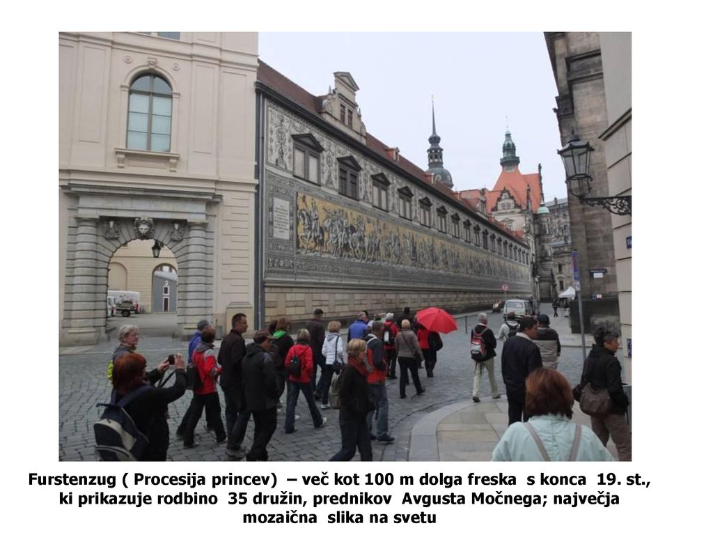Furstenzug ( Procesija princev) – več kot 100 m dolga freska s konca 19.