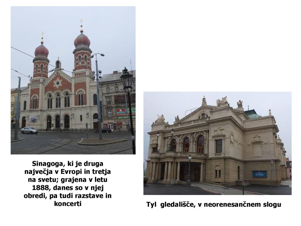 Sinagoga, ki je druga največja v Evropi in tretja na svetu; grajena v letu 1888, danes so v njej obredi, pa tudi razstave in koncerti