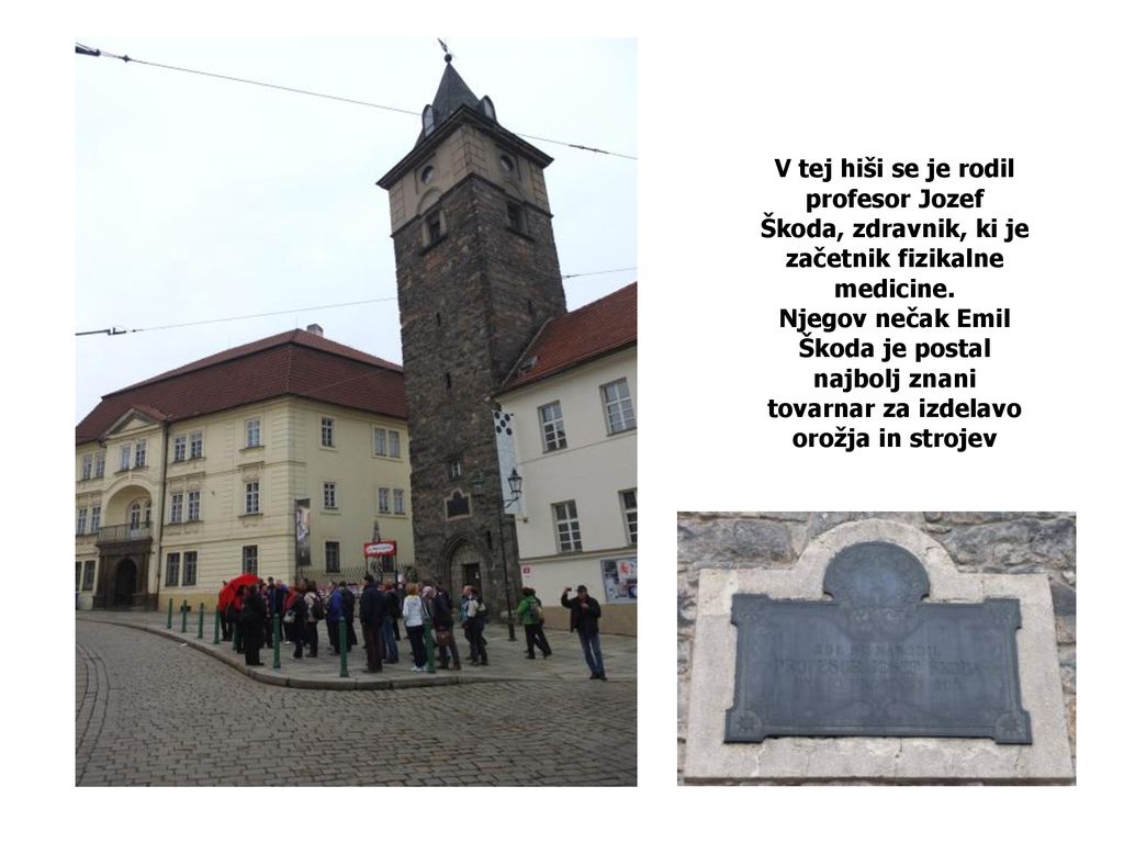 V tej hiši se je rodil profesor Jozef Škoda, zdravnik, ki je začetnik fizikalne medicine.