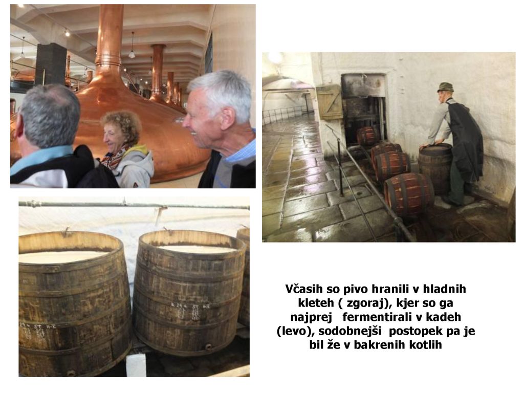 Včasih so pivo hranili v hladnih kleteh ( zgoraj), kjer so ga najprej fermentirali v kadeh (levo), sodobnejši postopek pa je bil že v bakrenih kotlih