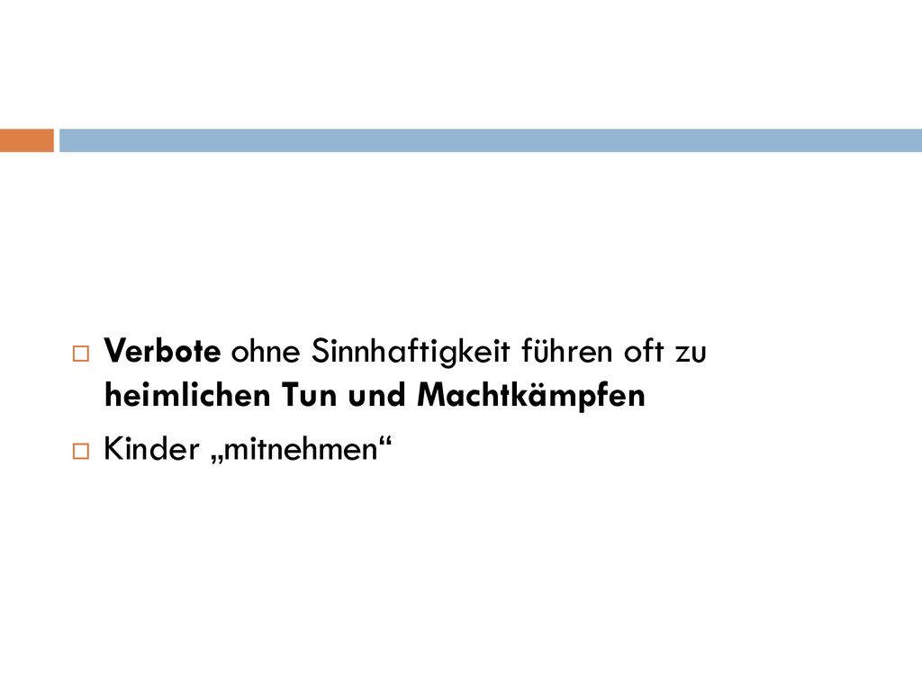 Verbote ohne Sinnhaftigkeit führen oft zu heimlichen Tun und Machtkämpfen