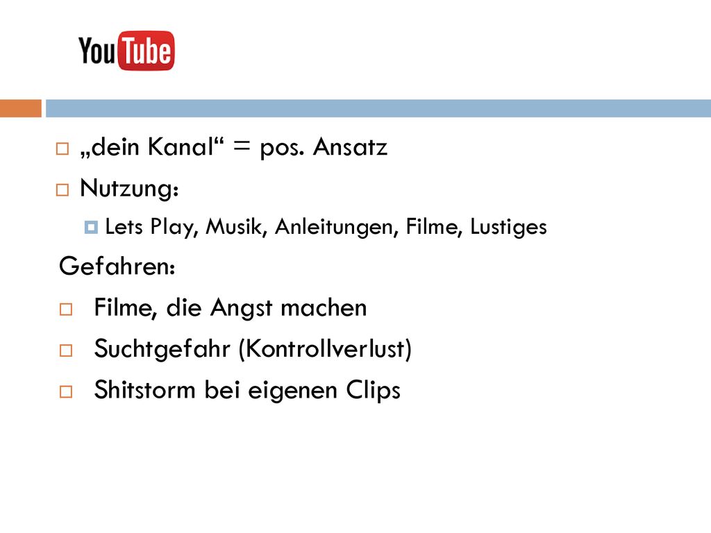 „dein Kanal = pos. Ansatz Nutzung: Gefahren: Filme, die Angst machen