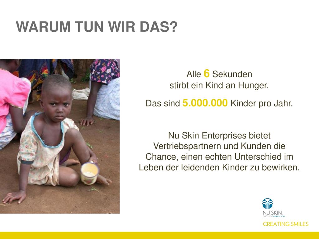 WARUM TUN WIR DAS Alle 6 Sekunden stirbt ein Kind an Hunger.