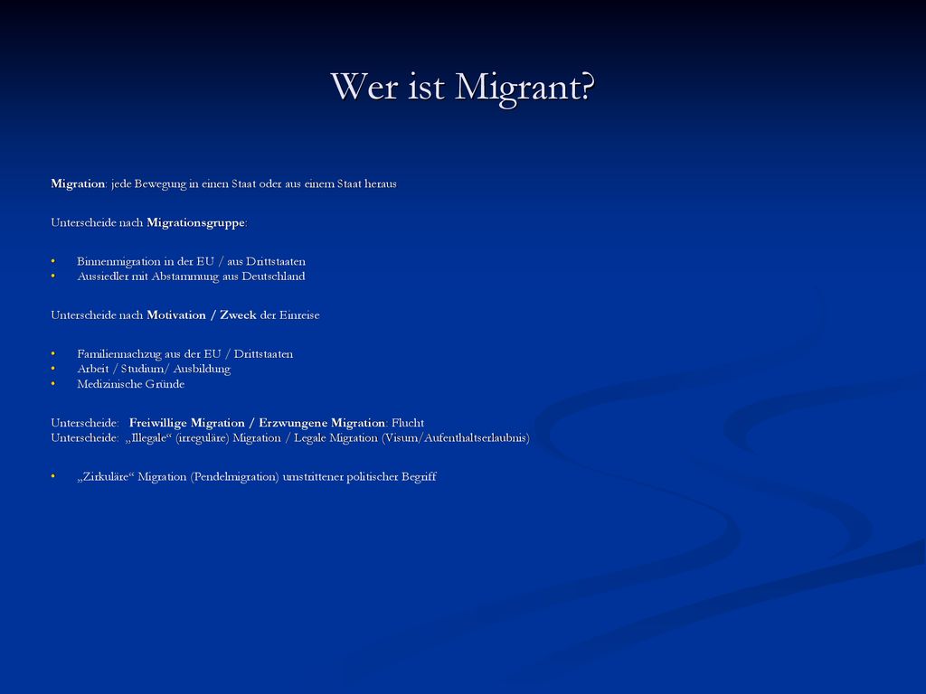 Wer ist Migrant Migration: jede Bewegung in einen Staat oder aus einem Staat heraus. Unterscheide nach Migrationsgruppe: