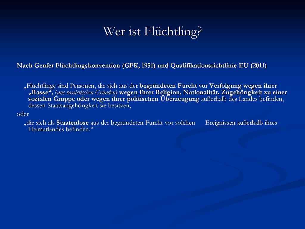 Wer ist Flüchtling Nach Genfer Flüchtlingskonvention (GFK, 1951) und Qualifikationsrichtlinie EU (2011)