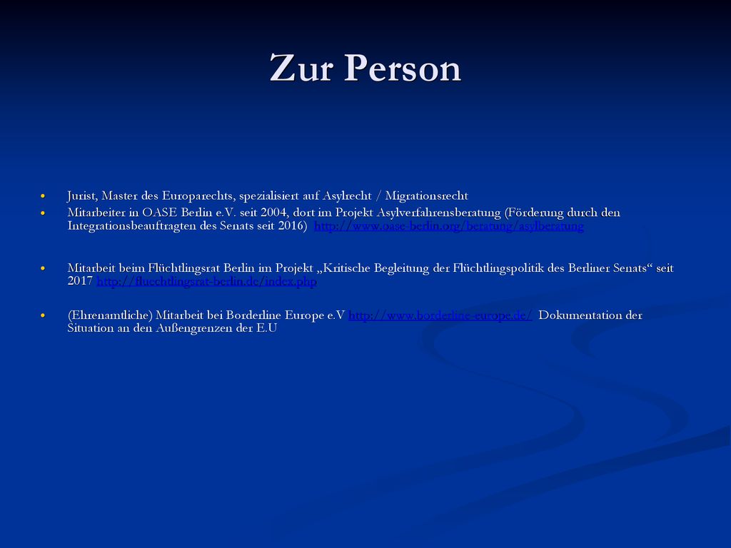 Zur Person Jurist, Master des Europarechts, spezialisiert auf Asylrecht / Migrationsrecht.