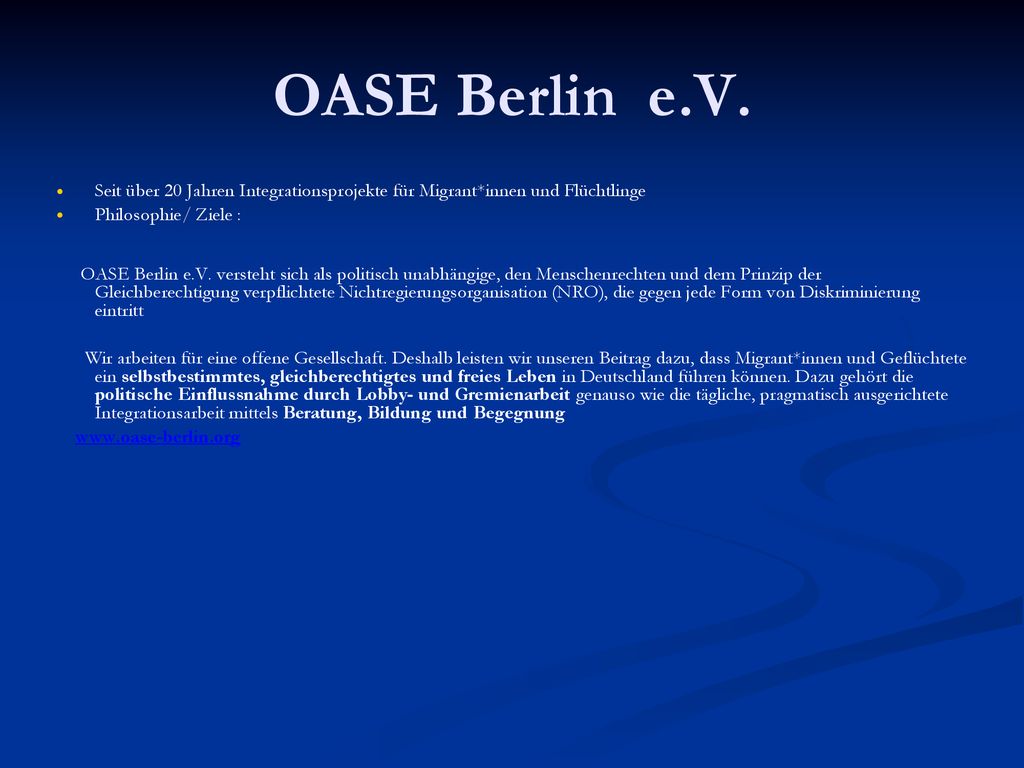OASE Berlin e.V. Seit über 20 Jahren Integrationsprojekte für Migrant*innen und Flüchtlinge. Philosophie/ Ziele :