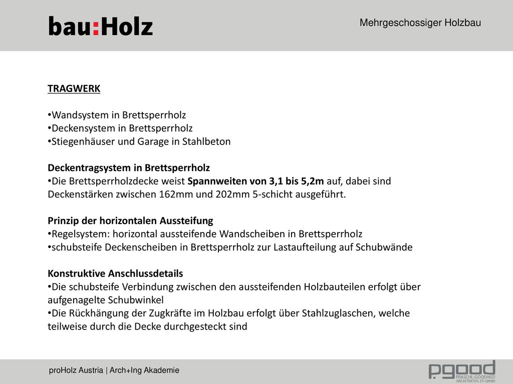 TRAGWERK Wandsystem in Brettsperrholz. Deckensystem in Brettsperrholz. Stiegenhäuser und Garage in Stahlbeton.
