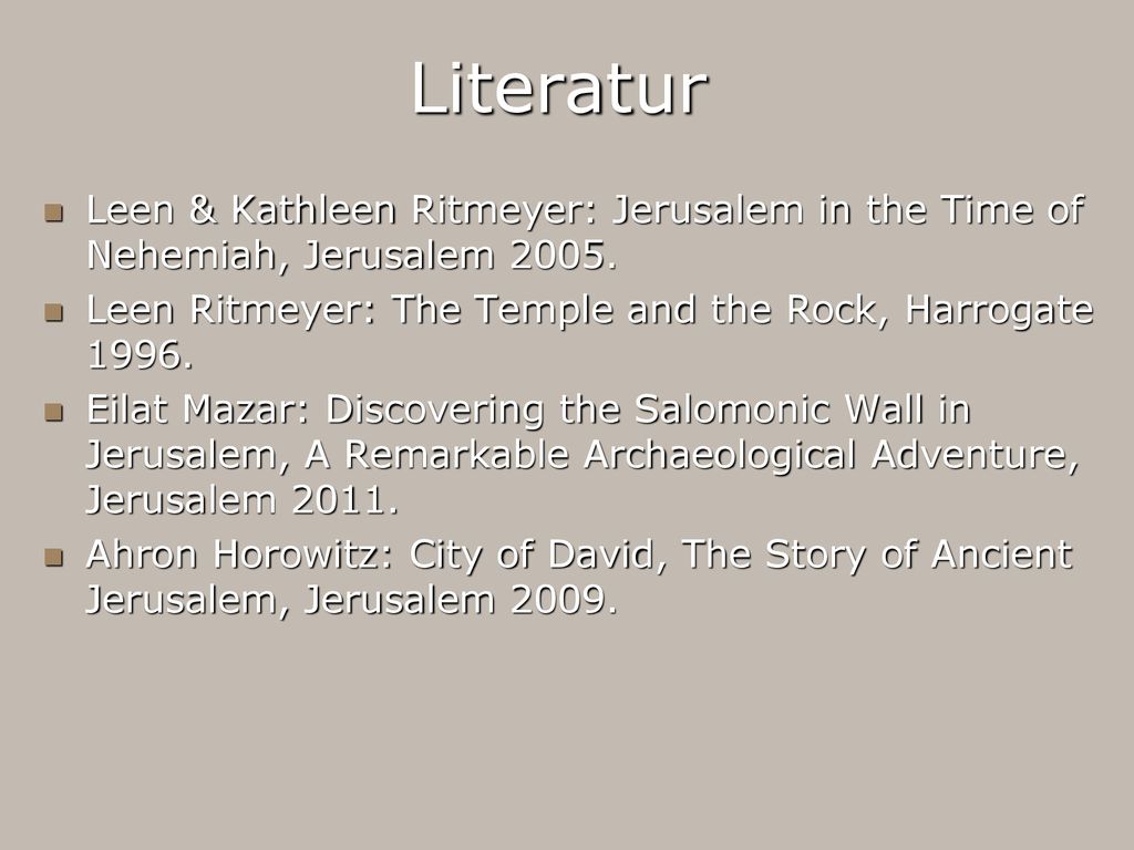 Literatur Leen & Kathleen Ritmeyer: Jerusalem in the Time of Nehemiah, Jerusalem Leen Ritmeyer: The Temple and the Rock, Harrogate