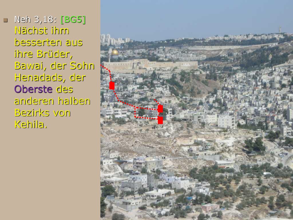 Neh 3,18: [BG5] Nächst ihm besserten aus ihre Brüder, Bawai, der Sohn Henadads, der Oberste des anderen halben Bezirks von Kehila.