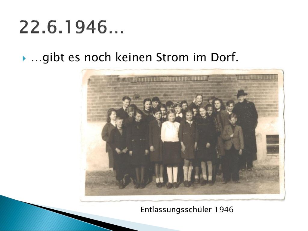 … …gibt es noch keinen Strom im Dorf. Entlassungsschüler 1946
