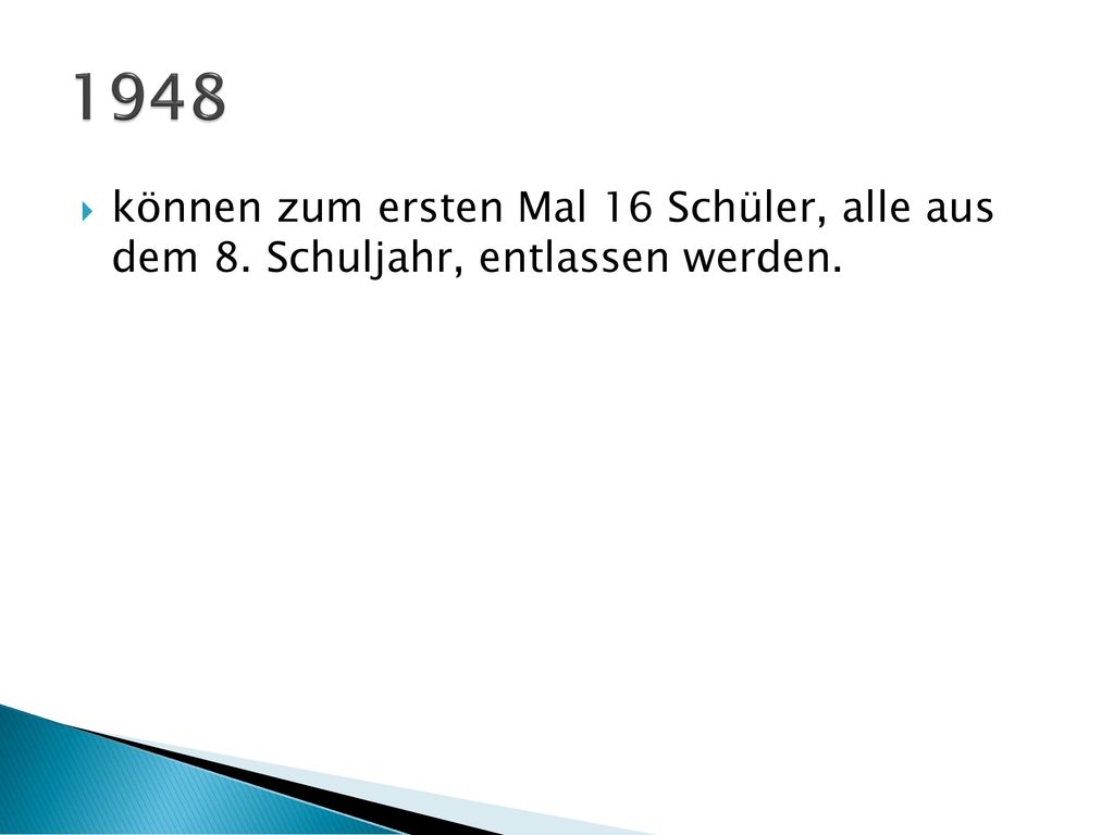 1948 können zum ersten Mal 16 Schüler, alle aus dem 8. Schuljahr, entlassen werden.