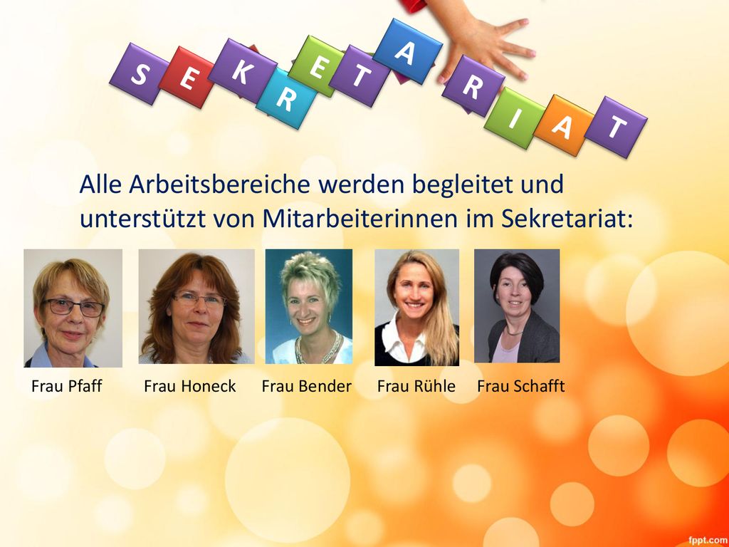 A E. S. K. E. T. R. R. I. A. T. Alle Arbeitsbereiche werden begleitet und unterstützt von Mitarbeiterinnen im Sekretariat: