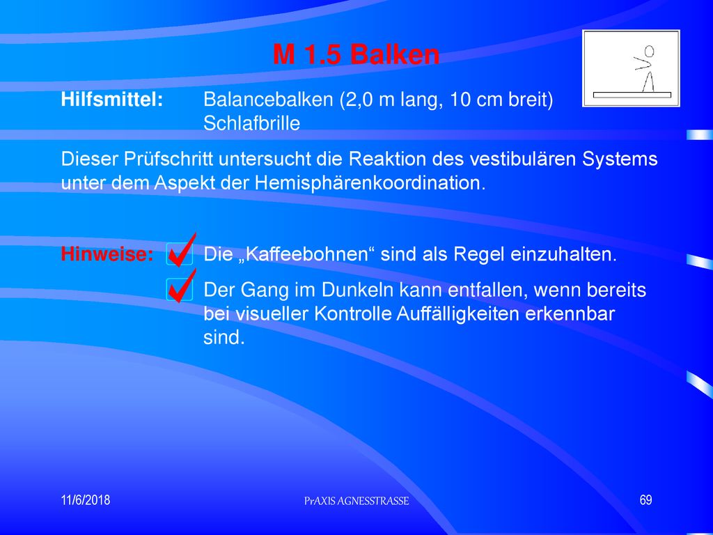 M 1.5 Balken Hilfsmittel: Balancebalken (2,0 m lang, 10 cm breit) Schlafbrille.