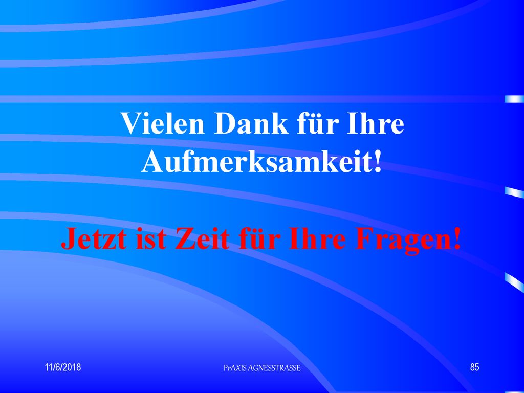 Vielen Dank für Ihre Aufmerksamkeit! Jetzt ist Zeit für Ihre Fragen!