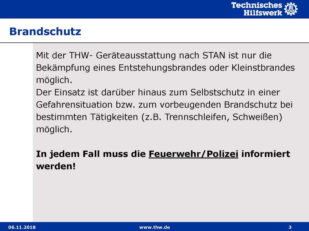 Brandschutz Mit der THW- Geräteausstattung nach STAN ist nur die Bekämpfung eines Entstehungsbrandes oder Kleinstbrandes möglich.