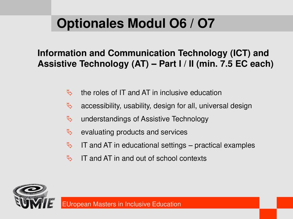 Optionales Modul O6 / O7 Information and Communication Technology (ICT) and Assistive Technology (AT) – Part I / II (min. 7.5 EC each)
