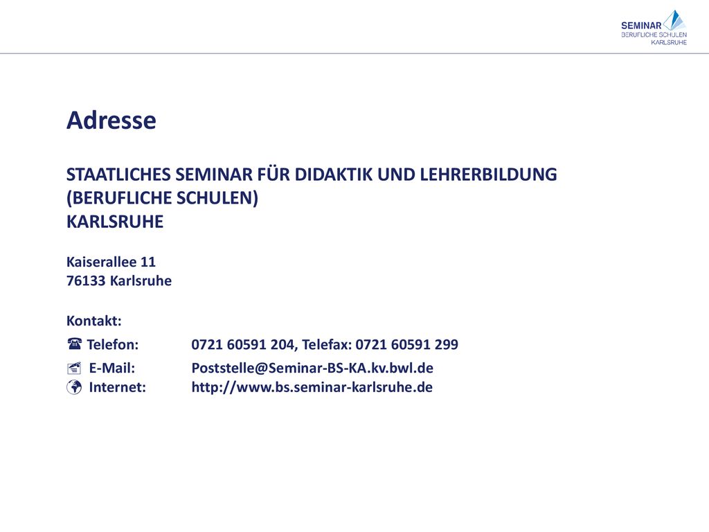 Adresse STAATLICHES SEMINAR FÜR DIDAKTIK UND LEHRERBILDUNG (BERUFLICHE SCHULEN) KARLSRUHE. Kaiserallee 11.