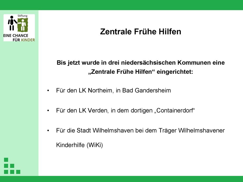 Zentrale Frühe Hilfen Bis jetzt wurde in drei niedersächsischen Kommunen eine „Zentrale Frühe Hilfen eingerichtet: