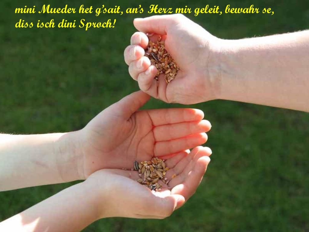mini Mueder het g’sait, an’s Herz mir geleit, bewahr se,