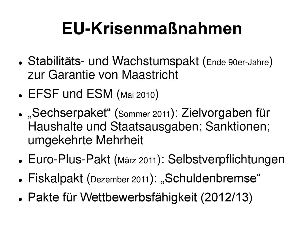 EU-Krisenmaßnahmen Stabilitäts- und Wachstumspakt (Ende 90er-Jahre) zur Garantie von Maastricht. EFSF und ESM (Mai 2010)