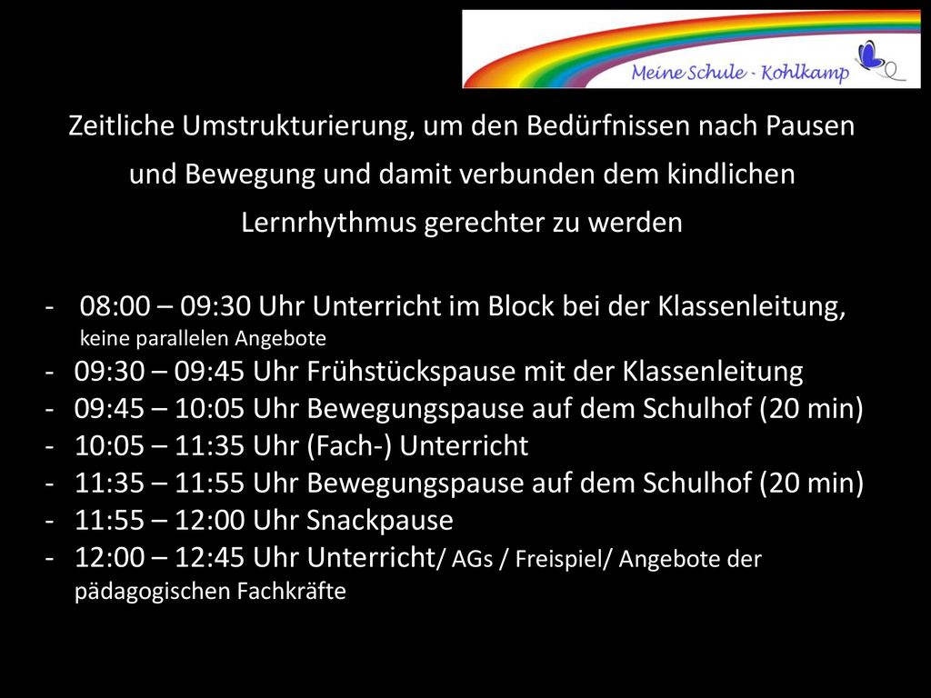Zeitliche Umstrukturierung, um den Bedürfnissen nach Pausen und Bewegung und damit verbunden dem kindlichen Lernrhythmus gerechter zu werden