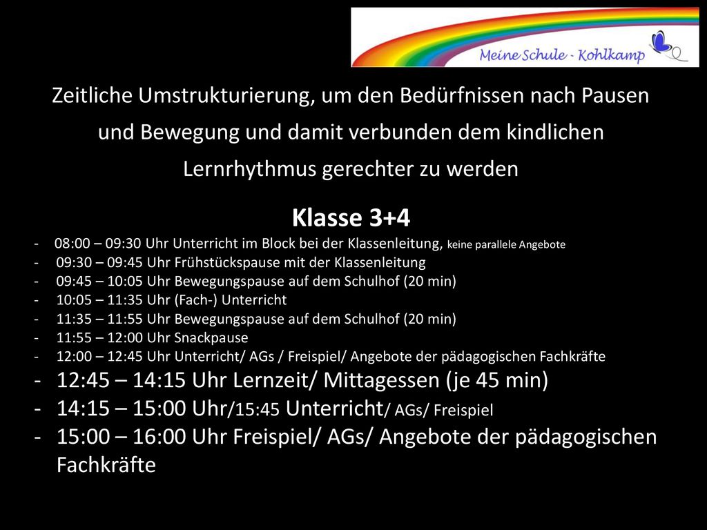 Zeitliche Umstrukturierung, um den Bedürfnissen nach Pausen und Bewegung und damit verbunden dem kindlichen Lernrhythmus gerechter zu werden
