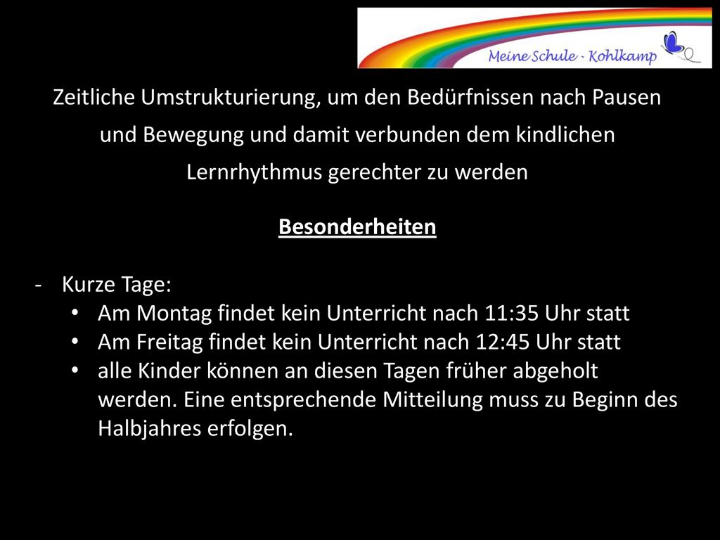 Zeitliche Umstrukturierung, um den Bedürfnissen nach Pausen und Bewegung und damit verbunden dem kindlichen Lernrhythmus gerechter zu werden