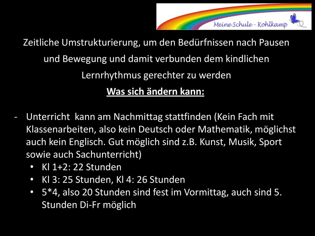 Zeitliche Umstrukturierung, um den Bedürfnissen nach Pausen und Bewegung und damit verbunden dem kindlichen Lernrhythmus gerechter zu werden