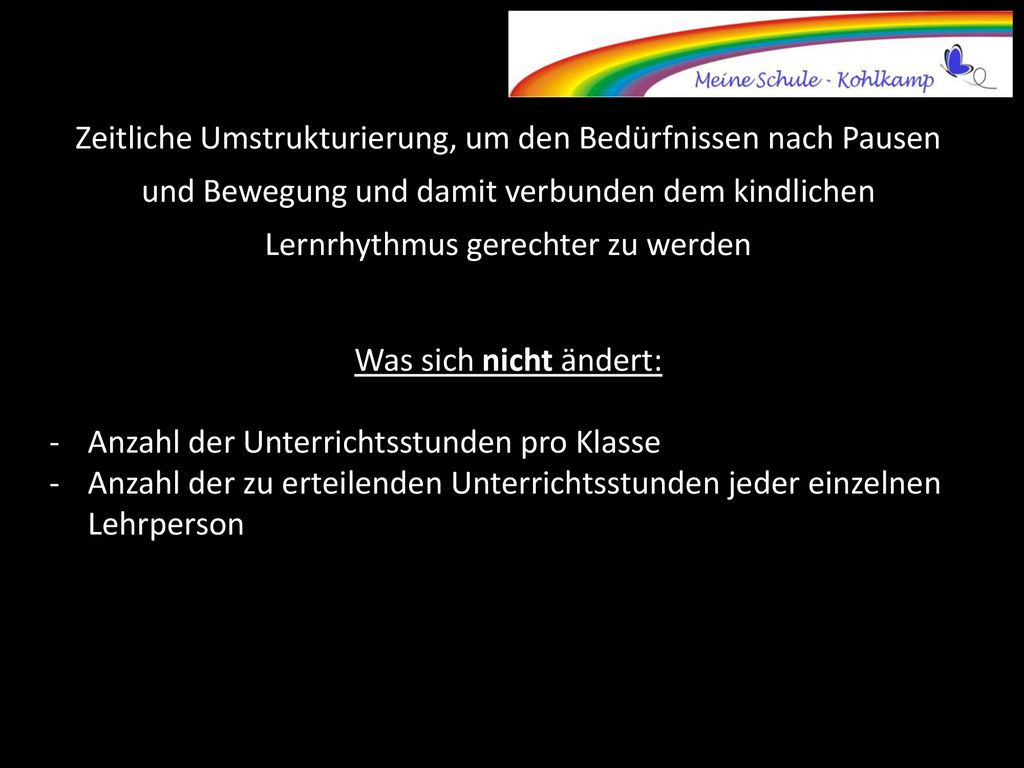 Zeitliche Umstrukturierung, um den Bedürfnissen nach Pausen und Bewegung und damit verbunden dem kindlichen Lernrhythmus gerechter zu werden