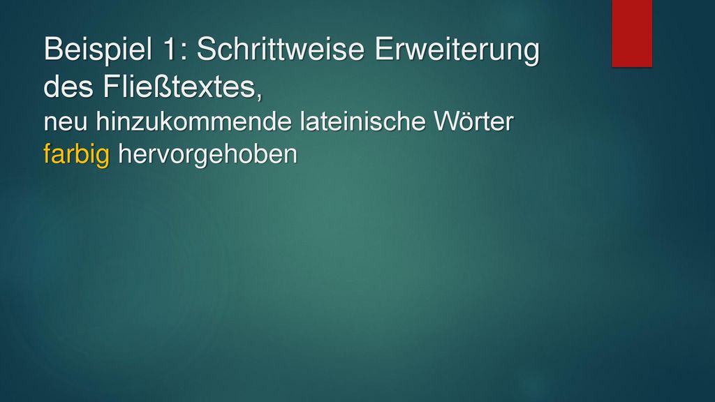 Beispiel 1: Schrittweise Erweiterung des Fließtextes, neu hinzukommende lateinische Wörter farbig hervorgehoben