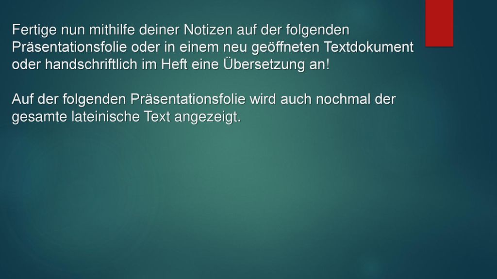 Fertige nun mithilfe deiner Notizen auf der folgenden Präsentationsfolie oder in einem neu geöffneten Textdokument oder handschriftlich im Heft eine Übersetzung an.