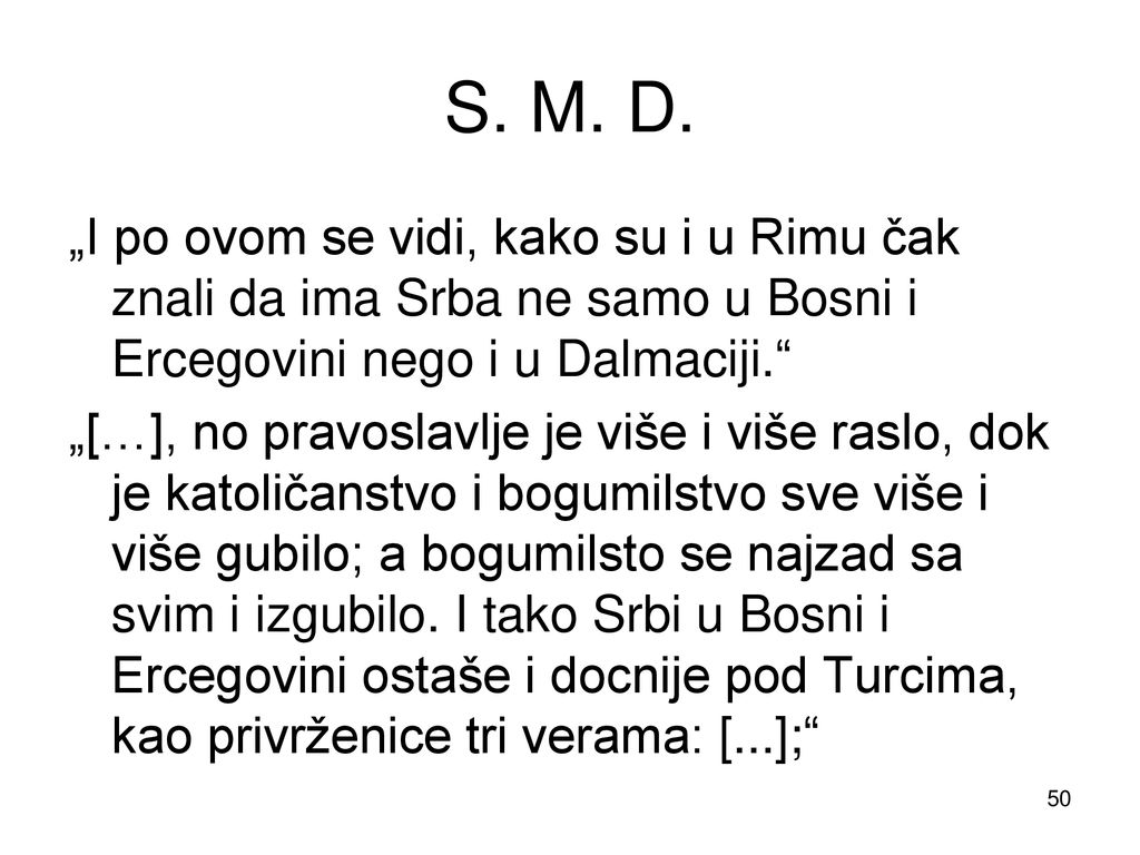 S. M. D. „I po ovom se vidi, kako su i u Rimu čak znali da ima Srba ne samo u Bosni i Ercegovini nego i u Dalmaciji.