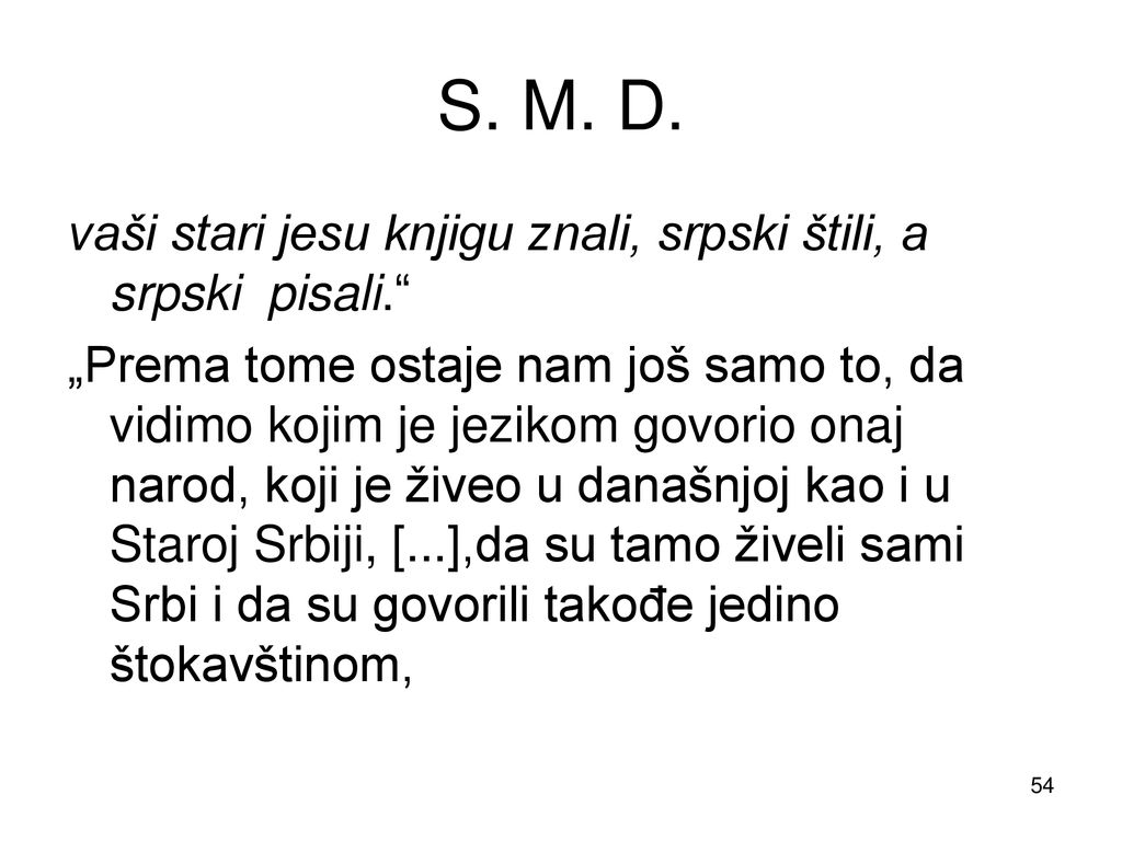 S. M. D. vaši stari jesu knjigu znali, srpski štili, a srpski pisali.