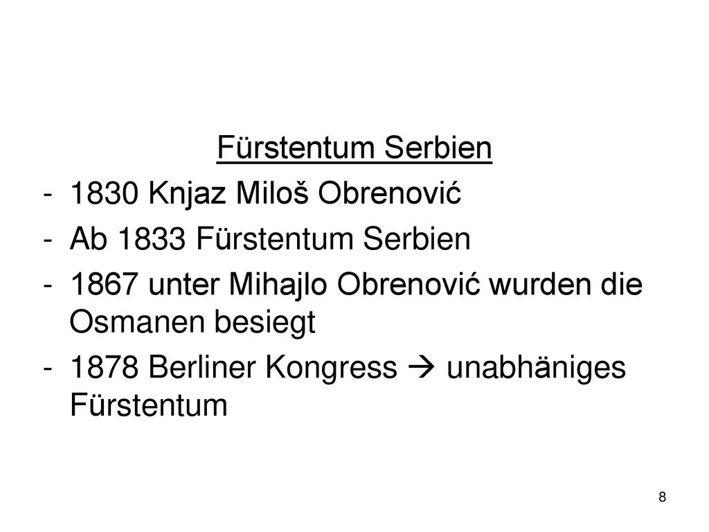 Fürstentum Serbien 1830 Knjaz Miloš Obrenović. Ab 1833 Fürstentum Serbien unter Mihajlo Obrenović wurden die Osmanen besiegt.