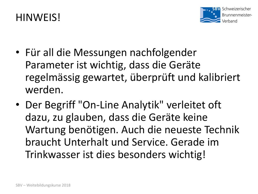 HINWEIS! Für all die Messungen nachfolgender Parameter ist wichtig, dass die Geräte regelmässig gewartet, überprüft und kalibriert werden.