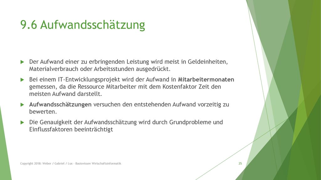 9.6 Aufwandsschätzung Der Aufwand einer zu erbringenden Leistung wird meist in Geldeinheiten, Materialverbrauch oder Arbeitsstunden ausgedrückt.