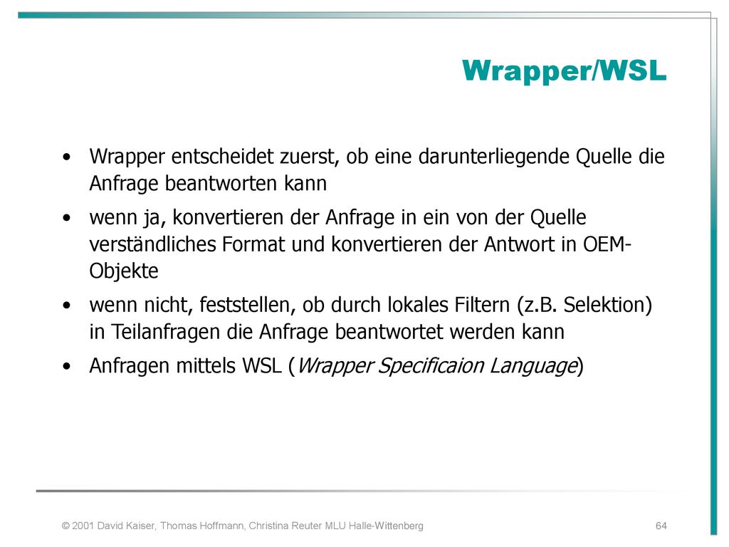 Wrapper/WSL. Wrapper entscheidet zuerst, ob eine darunterliegende Quelle die Anfrage beantworten kann.
