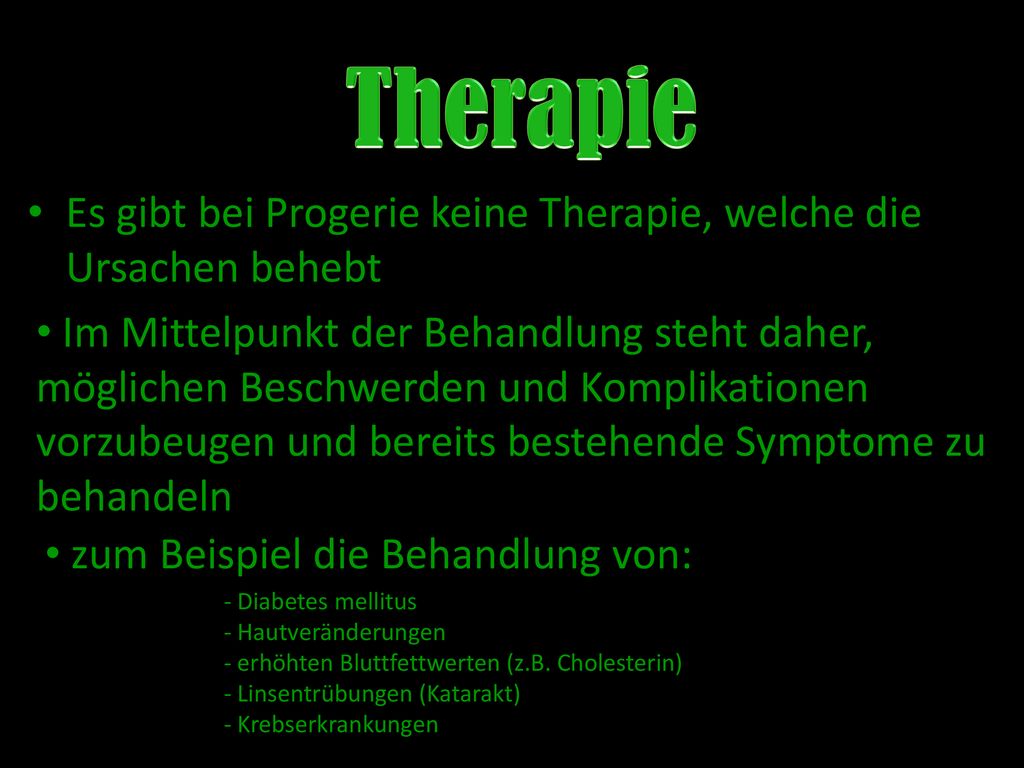 Therapie Es gibt bei Progerie keine Therapie, welche die Ursachen behebt.