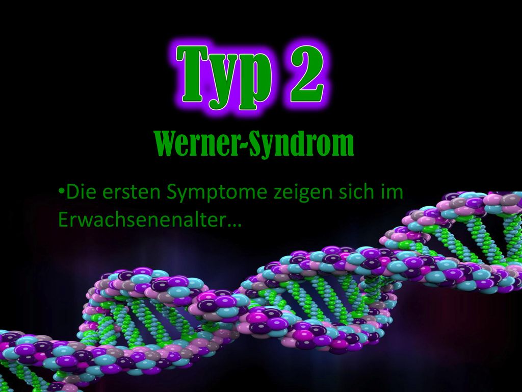 Typ 2 Werner-Syndrom Die ersten Symptome zeigen sich im Erwachsenenalter…