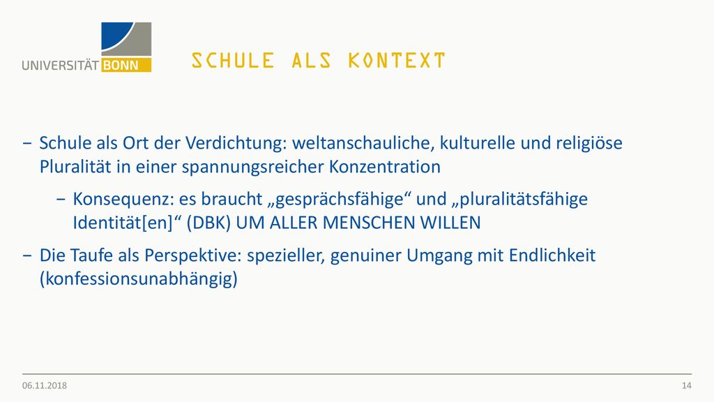 Schule als Kontext Schule als Ort der Verdichtung: weltanschauliche, kulturelle und religiöse Pluralität in einer spannungsreicher Konzentration.
