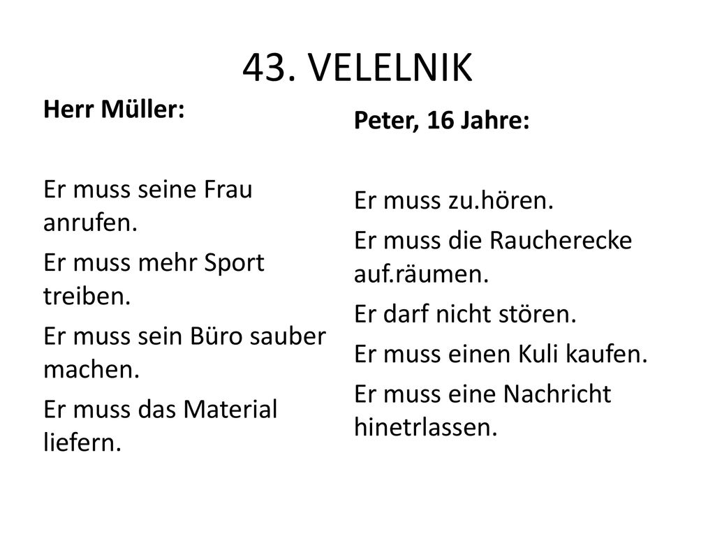 43. VELELNIK Herr Müller: Er muss seine Frau anrufen. Er muss mehr Sport treiben. Er muss sein Büro sauber machen. Er muss das Material liefern.