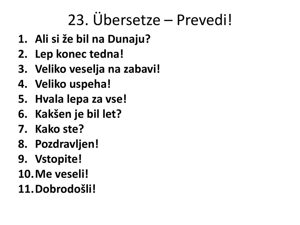 23. Übersetze – Prevedi! Ali si že bil na Dunaju Lep konec tedna!